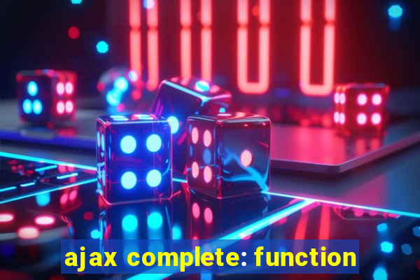 ajax complete: function